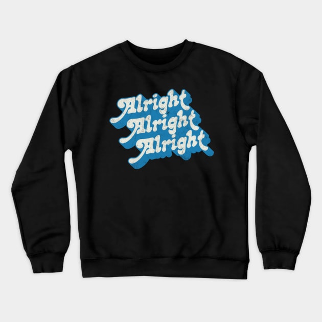 Alright Alright Alright - Dazed & Confused Movie Quote Crewneck Sweatshirt by DankFutura